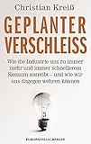 Geplanter Verschleiß: Wie die Industrie uns zu immer mehr und immer schnellerem Konsum antreibt - und wie wir uns dagegen wehren können