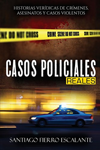 Casos Policiales Reales: Historias verídicas de crímenes, asesinatos y casos violentos