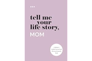 Tell Me Your Life Story, Mom: A Mother’s Guided Journal and Memory Keepsake Book (Tell Me Your Life Story® Series Books)