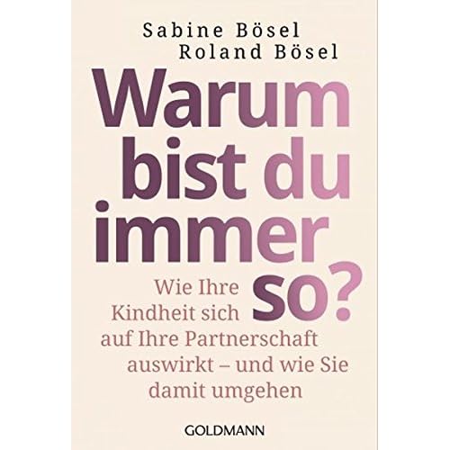 Warum bist du immer so?: Wie Ihre Kindheit sich auf Ihre Partnerschaft auswirkt  - - und wie Sie damit umgehen