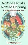Image de Native Plants, Native Healing: Traditional Muskagee Way