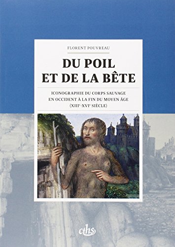 Du poil et de la bête : Iconographie du corps sauvage en Occident à la fin du Moyen Age (XIIIe-XVIe siècle) en ligne Du poil et de la bête : Iconographie du corps sauvage en Occident à la fin du Moyen Age (XIIIe-XVIe siècle) en ligne
