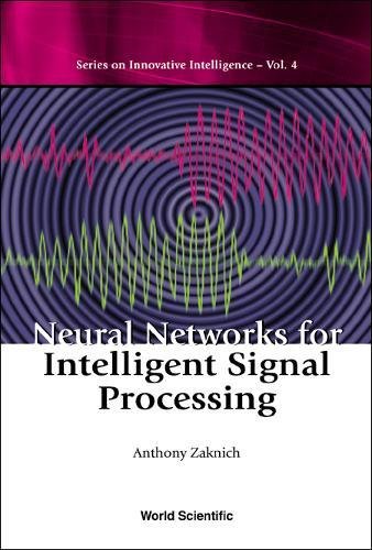 Neural Networks for Intelligent Signal Processing (Series on Innovative Intelligence, Vol. 4, Band 4)