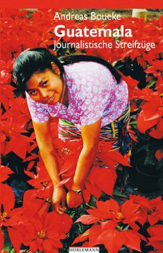 Guatemala / Journalistische Streifzüge