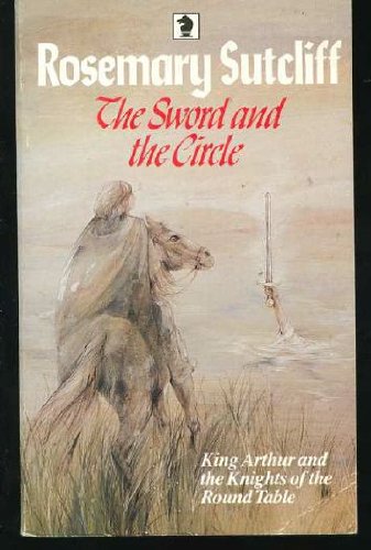 The Sword and the Circle: King Arthur and the Knights of the Round Table (Knight Books)