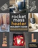 The Rocket Mass Heater Builder’s Guide: Complete Step-by-Step Construction, Maintenance and Troubleshooting by Erica Wisner, Ernie Wisner