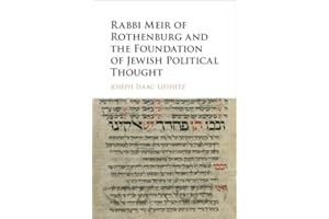 Rabbi Meir of Rothenburg and the Foundation of Jewish Political Thought