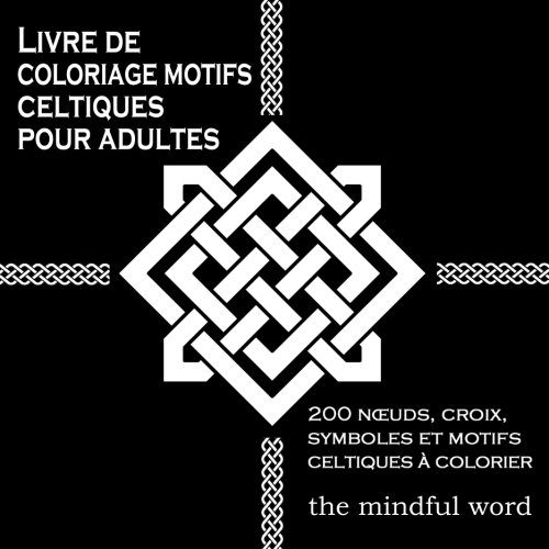 Télécharger Livre de coloriage motifs celtiques pour adultes: 200 Nœuds,Croix, Symboles et Motifs Celtiques à Gratuit