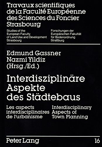 Interdisziplinäre Aspekte des Städtebaus: Les aspects interdisciplinaires de l'urbanisme-Interdisciplinary Aspects of Town Planning (Forschungen der Europäischen Fakultät für Bodenordnung, Straßburg)