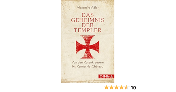 Das Geheimnis Der Templer Von Leonardo Da Vinci Bis Rennes Le Chateau Beck Paperback 6196 Ebook Adler Alexandre Fock Holger Muller Sabine Amazon De Kindle Shop