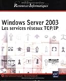 Windows Server 2003 : Les Services réseaux TCP/IP