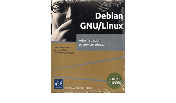Debian Gnu Linux Coffret De 2 Livres Administration Et Services Reseau Amazon De Gilles Chamillard Pierre Fauquembergue Michel Dutreix Fremdsprachige Bucher