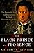 The Black Prince of Florence: The Spectacular Life and Treacherous World of Alessandro De' Medici by 