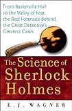 The Science of Sherlock Holmes: From Baskerville Hall to the Valley of Fear, the Real Forensics Behind the Great Detective's Greatest Cases (English Edition) by 