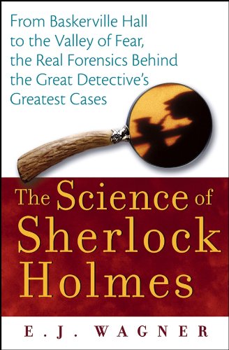 The Science of Sherlock Holmes: From Baskerville Hall to the Valley of Fear, the Real Forensics Behind the Great Detective's Greatest Cases (English Edition)
