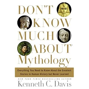 Don't Know Much about Mythology: Everything You Need to Know about the Greatest Stories in Human History But Never Learned (Don't Know Much About...(H