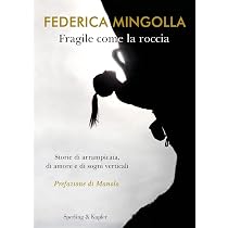 Amazon.it: Fragile come la roccia. Storie di arrampicata, di amore ...