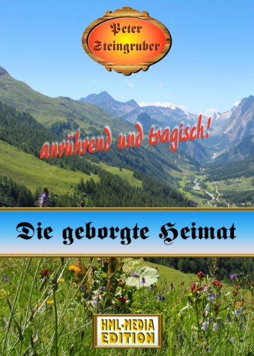 Die geborgte Heimat (Heimatroman)