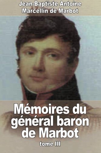 Mémoires du général baron de Marbot: Tome III francais Mémoires du général baron de Marbot: Tome III francais