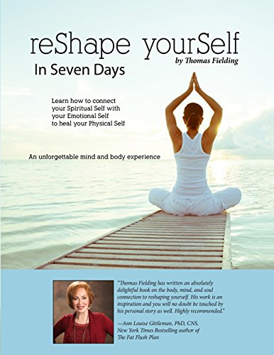 reShape yourSelf in Seven Days: Learn how to connect your Spiritual Self with your Emotional Self to heal your Physical Self