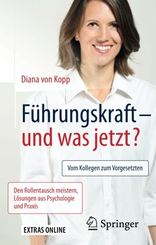 Download Führungskraft - und was jetzt?: Vom Kollegen zum Vorgesetzten: Den Rollentausch meistern, Lösungen aus Psychologie und Praxis Download Führungskraft - und was jetzt?: Vom Kollegen zum Vorgesetzten: Den Rollentausch meistern, Lösungen aus Psychologie und Praxis