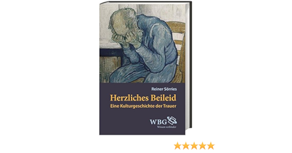 Herzliches Beileid Eine Kulturgeschichte Der Trauer Amazon De Reiner Sorries Bucher