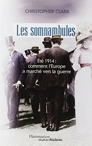 Les  somnambules : été 1914, comment l'Europe a marché vers la guerre