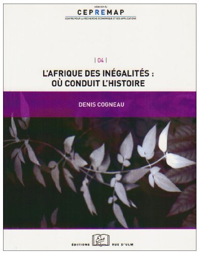 Afrique des Inegalites: ou Conduit l'Histoire: Ou Conduit l'Histoire Afrique des Inegalites: ou Conduit l'Histoire: Ou Conduit l'Histoire