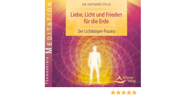 Liebe Licht Und Frieden Fur Die Erde Der Lichtkorper Prozess Amazon De Stelzl Diethard Bucher