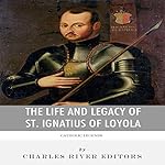 Catholic Legends: The Life and Legacy of St. Ignatius of Loyola