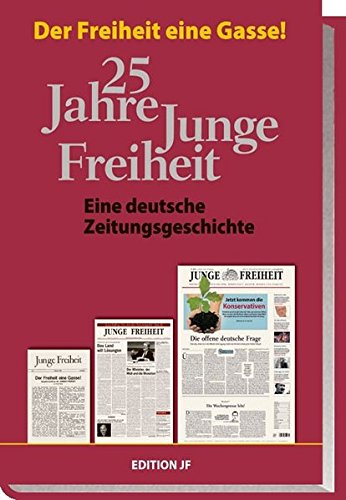 25 Jahre Junge Freiheit: Der Freiheit eine Gasse! - Eine deutsche Zeitungsgeschichte (Edition JF) Buchen