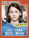 DER SPIEGEL 17/2013: Generation Stress: Wenn Schule krank macht
