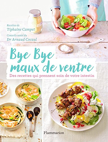 Télécharger Bye Bye maux de ventre. Des recettes qui prennent soin de votre intestin (CUISINE) Francais PDF