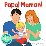 Papa ! Maman !: 6 sons à écouter, 6 images à regarder