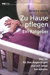 Zu Hause pflegen - ein Ratgeber: Was Sie für Ihre Angehörigen und sich selbst tun können