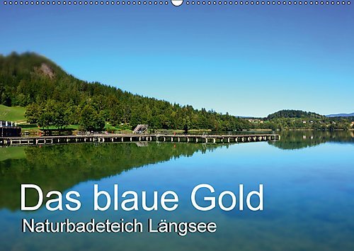 Das blaue Gold – Naturbadeteich LängseeAT-Version (Wandkalender 2017 DIN A2 quer): Der Längsee ist ein naturbelassener Badesee in Kärnten (Monatskalender, 14 Seiten ) (CALVENDO Natur)