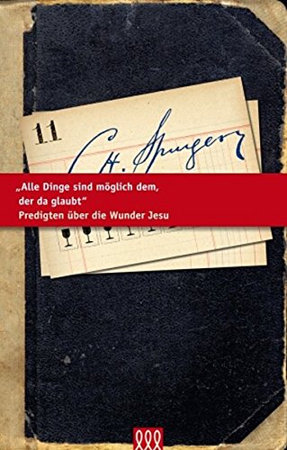 Download Alle Dinge sind möglich dem, der da glaubt: Predigten über die Wunder Jesu (Die kleine Spurgeon Bibliothek) Download Alle Dinge sind möglich dem, der da glaubt: Predigten über die Wunder Jesu (Die kleine Spurgeon Bibliothek)