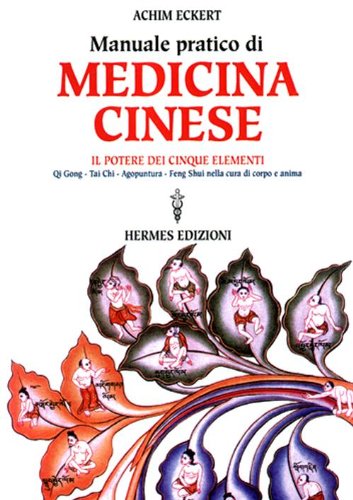 Download Manuale pratico di medicina cinese. Il potere dei cinque elementi. Qi gong, Tai Chi, agopuntura, feng shui nella cura del corpo e dell'anima Download Manuale pratico di medicina cinese. Il potere dei cinque elementi. Qi gong, Tai Chi, agopuntura, feng shui nella cura del corpo e dell'anima