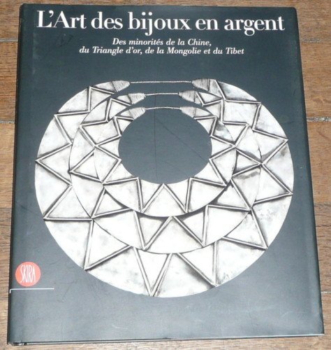 Download L'Art des bijoux en argent : Des minorités de la Chine, du Triangle d'or, de la Mongolie et du Tibet Download L'Art des bijoux en argent : Des minorités de la Chine, du Triangle d'or, de la Mongolie et du Tibet