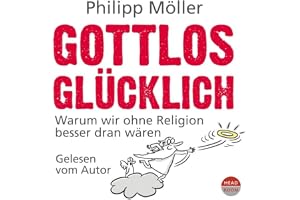 Gottlos glücklich: Warum wir ohne Religion besser dran wären