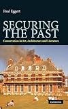 Securing the Past: Conservation in Art, Architecture and Literature by