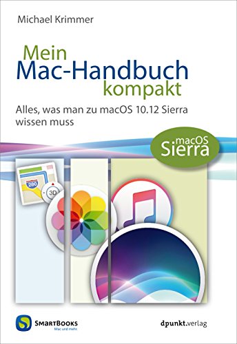 Download Mein Mac-Handbuch kompakt: Alles, was man zu macOS 10.12 Sierra wissen muss (Edition SmartBooks) Download Mein Mac-Handbuch kompakt: Alles, was man zu macOS 10.12 Sierra wissen muss (Edition SmartBooks)