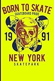  Born To Skate Skateboard Pride 1991 New York Skatepark: Skateboard Notebook For Flip Trick Freestyle Or Just Skating (Skateboarding)