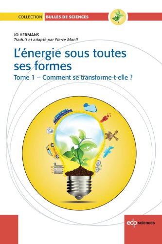 Download L'Energie sous toutes ses formes Tome I : Comment se transforme-t-elle? Download L'Energie sous toutes ses formes Tome I : Comment se transforme-t-elle?