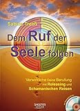 Dem Ruf der Seele folgen: Verwirkliche Deine Berufung mit Releasing und Schamanischen Reisen by 