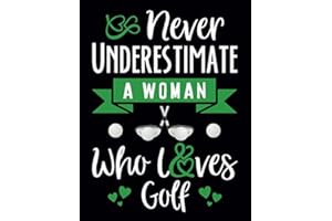 Never Underestimate A Woman Who Loves Golf: Funny Golf Gifts for Women Golfers / Large Wide Ruled Lined Journal / Novelty Gift idea for Girls & Teens / Perfect Composition Notebook for Writing Notes