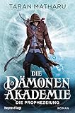 Die Dämonenakademie - Die Prophezeiung: Roman (Dämonenakademie-Serie, Band 3) by Taran Matharu, Michael Pfingstl