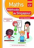 Mathematiques CP Methode de Singapour, Guide Pédagogique Edition 2016