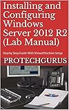 Image de Installing and Configuring Windows Server 2012 R2 (Complete Lab Manual): Step by Step Guid