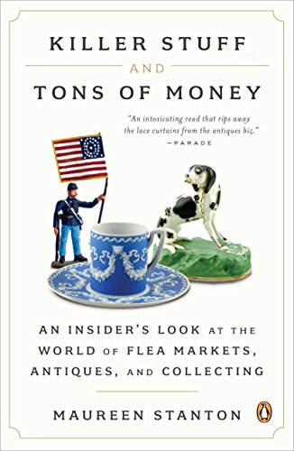 Download Killer Stuff and Tons of Money: Seeking History and Hidden Gems in Flea-Market America: An Insider's Look at the World of Flea Markets, Antiques, and Collecting